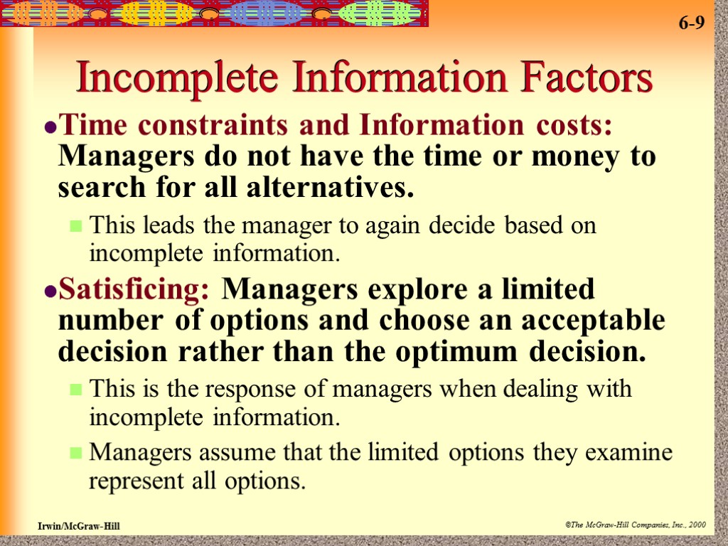 Incomplete Information Factors Time constraints and Information costs: Managers do not have the time